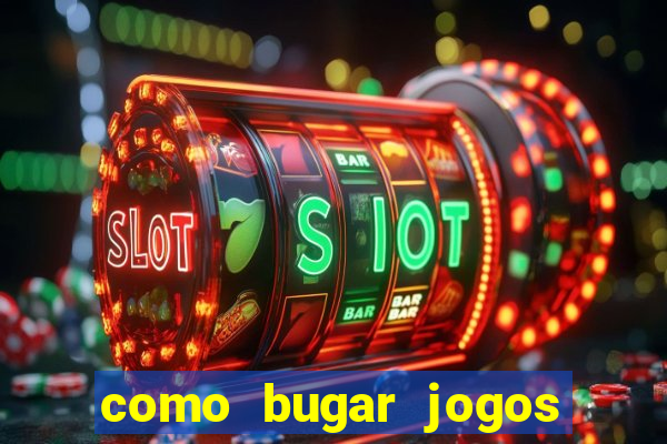 como bugar jogos de cassino